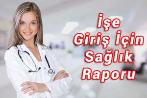 İşe Giriş Sağlık Raporu